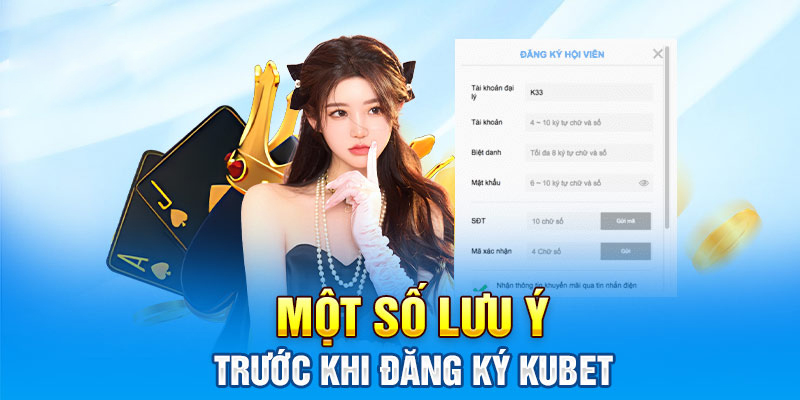 Những chú ý khi đăng ký tài khoản KUBET