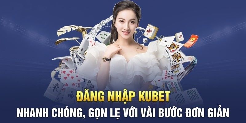 Các bước đăng nhập Kubet đơn giản 