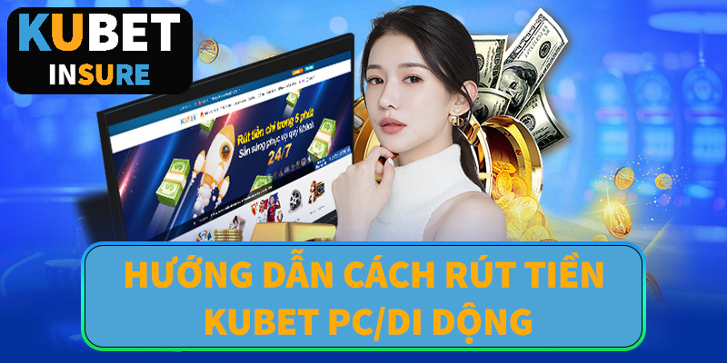 Cách rút tiền kubet chi tiết