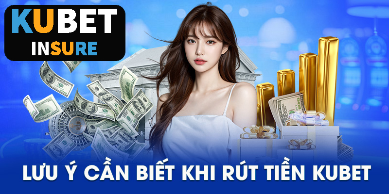 Thành viên cần lưu ý một số vẫn đề khi thực hiện rút tiền tại kubet