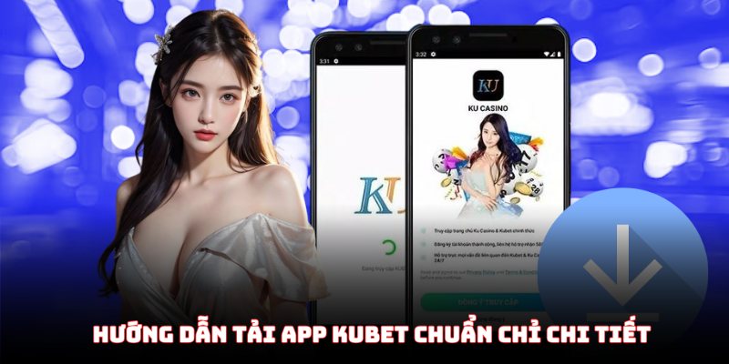 Cách tải app kubet hiệu quả an toàn nhất